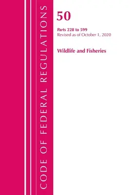 Codice dei regolamenti federali, Titolo 50 Fauna selvatica e pesca 228-599, aggiornato al 1° ottobre 2020 (Ufficio del registro federale (USA )) - Code of Federal Regulations, Title 50 Wildlife and Fisheries 228-599, Revised as of October 1, 2020 (Office of the Federal Register (U S ))