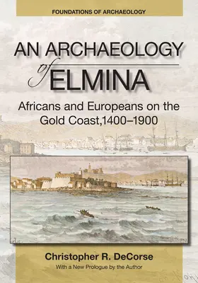 Archeologia di Elmina (Nuova edizione) - Africani ed europei sulla Costa d'Oro, 1400-1900 - Archaeology of Elmina (New edition) - Africans and Europeans on the Gold Coast, 1400-1900