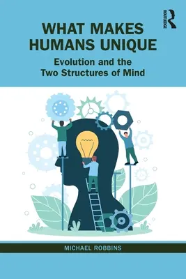 Cosa rende unici gli esseri umani: L'evoluzione e le due strutture della mente - What Makes Humans Unique: Evolution and the Two Structures of Mind