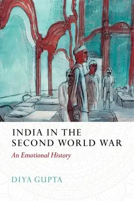 L'India nella Seconda guerra mondiale: una storia emozionale - India in the Second World War: An Emotional History
