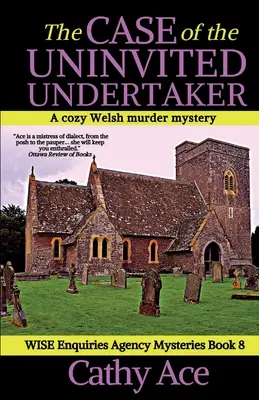 Il caso del custode non invitato: Un giallo gallese dell'Agenzia WISE per le Inchieste - The Case of the Uninvited Undertaker: A WISE Enquiries Agency cozy Welsh murder mystery