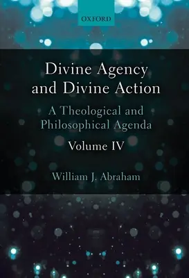 Agenzia divina e azione divina, volume IV: un'agenda teologica e filosofica - Divine Agency and Divine Action, Volume IV: A Theological and Philosophical Agenda