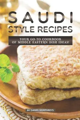 Ricette in stile saudita: Il tuo libro di ricette mediorientali! - Saudi Style Recipes: Your Go-To Cookbook of Middle Eastern Dish Ideas!