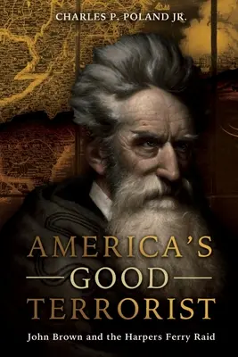 Il buon terrorista d'America: John Brown e il raid di Harpers Ferry - America's Good Terrorist: John Brown and the Harpers Ferry Raid