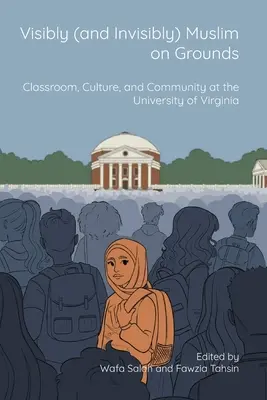 Visibilmente (e invisibilmente) musulmani sul campo: Classe, cultura e comunità all'Università della Virginia - Visibly (and Invisibly) Muslim on Grounds: Classroom, Culture, and Community at the University of Virginia