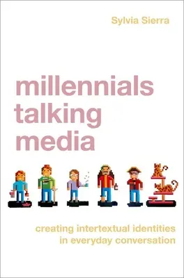 Millennials Talking Media - Creare identità intertestuali nella conversazione quotidiana - Millennials Talking Media - Creating Intertextual Identities in Everyday Conversation