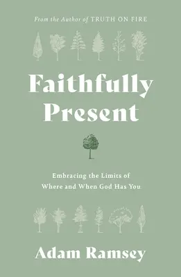 Fedelmente presente: Abbracciare i limiti del dove e del quando Dio ti vuole - Faithfully Present: Embracing the Limits of Where and When God Has You