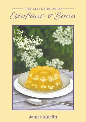 Il piccolo libro dei fiori di sambuco e dei frutti di bosco - The Little Book of Elderflowers and Berries