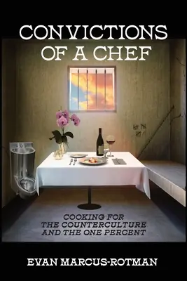 Le convinzioni di un cuoco: cucinare per la controcultura e l'uninominale - Convictions of a Chef: Cooking for the Counterculture and the One Percent