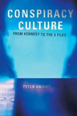Cultura della cospirazione: Dall'Assassinio Kennedy agli X-Files - Conspiracy Culture: From the Kennedy Assassination to The X-Files