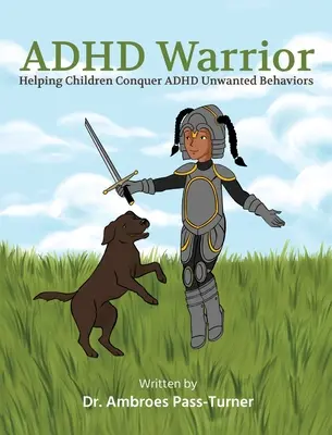 ADHD Warrior: Aiutare i bambini a sconfiggere i comportamenti indesiderati dell'ADHD - ADHD Warrior: Helping Children Conquer ADHD Unwanted Behaviors
