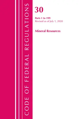 Codice dei regolamenti federali, Titolo 30 Risorse minerarie 1-199, aggiornato al 1° luglio 2020 (Ufficio del registro federale (U S )) - Code of Federal Regulations, Title 30 Mineral Resources 1-199, Revised as of July 1, 2020 (Office of the Federal Register (U S ))