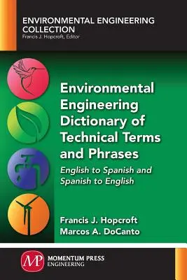 Dizionario di termini e frasi tecniche di ingegneria ambientale: Da inglese a spagnolo e da spagnolo a inglese - Environmental Engineering Dictionary of Technical Terms and Phrases: English to Spanish and Spanish to English