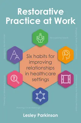 Pratica riparativa al lavoro: Sei abitudini per migliorare le relazioni nelle strutture sanitarie - Restorative Practice at Work: Six Habits for Improving Relationships in Healthcare Settings