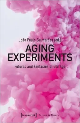 Esperimenti di invecchiamento: Futuri e fantasie della vecchiaia - Aging Experiments: Futures and Fantasies of Old Age