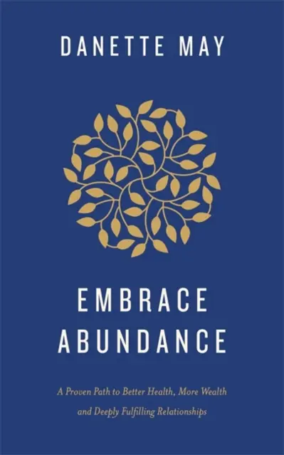 Abbracciare l'abbondanza - Un percorso collaudato per una salute migliore, una maggiore ricchezza e relazioni profondamente appaganti - Embrace Abundance - A Proven Path to Better Health, More Wealth and Deeply Fulfilling Relationships