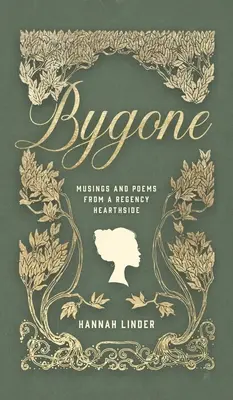 Bygone: Musings and Poems from a Regency Hearthside (Pensieri e poesie da un focolare della Reggenza) - Bygone: Musings and Poems from a Regency Hearthside