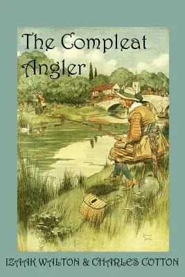 Il pescatore completo, o la ricreazione dell'uomo contemplativo - The Compleat Angler, or the Contemplative Man's Recreation
