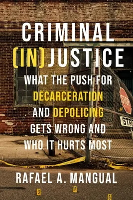 Giustizia (in)penale: Cosa sbaglia la spinta alla decarcerizzazione e alla depolarizzazione e chi ne risente di più - Criminal (In)Justice: What the Push for Decarceration and Depolicing Gets Wrong and Who It Hurts Most