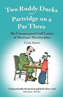 Due anatre e una pernice su un par tre - Le lettere inedite di Mortimer Merriweather sul golf - Two Ruddy Ducks and a Partridge on a Par Three - The Unexpurgated Golf Letters of Mortimer Merriweather