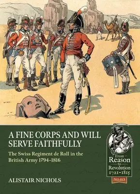 Un bel corpo e servirà fedelmente: Il Reggimento svizzero di Roll nell'esercito britannico 1794-1816 - A Fine Corps and Will Serve Faithfully: The Swiss Regiment de Roll in the British Army 1794-1816