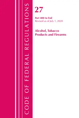 Codice dei regolamenti federali, Titolo 27 Prodotti del tabacco e armi da fuoco 400-fine, aggiornato al 1° aprile 2020. - Code of Federal Regulations, Title 27 Alcohol Tobacco Products and Firearms 400-End, Revised as of April 1, 2020