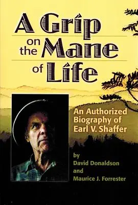 Una presa sulla criniera della vita: Una biografia autorizzata di Earl V. Shaffer - A Grip on the Mane of Life: An Authorized Biography of Earl V. Shaffer