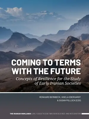 Scendere a patti con il futuro: Concetti di resilienza per lo studio delle prime società iraniane - Coming to Terms with the Future: Concepts of Resilience for the Study of Early Iranian Societies