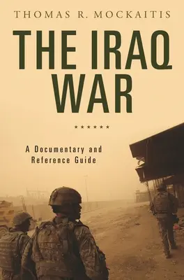 La guerra in Iraq: un documentario e una guida di riferimento - The Iraq War: A Documentary and Reference Guide