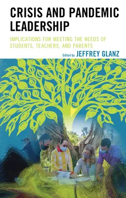 Leadership in caso di crisi e pandemie: Implicazioni per soddisfare i bisogni di studenti, insegnanti e genitori - Crisis and Pandemic Leadership: Implications for Meeting the Needs of Students, Teachers, and Parents