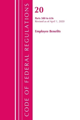 Codice dei regolamenti federali, Titolo 20 Benefici per i dipendenti 500-656, aggiornato al 1° aprile 2020 (Ufficio del registro federale (USA)). - Code of Federal Regulations, Title 20 Employee Benefits 500-656, Revised as of April 1, 2020 (Office of the Federal Register (U S ))