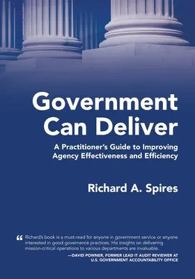 Il governo può dare risultati: Una guida pratica per migliorare l'efficacia e l'efficienza dell'agenzia - Government Can Deliver: A Practitioner's Guide to Improving Agency Effectiveness and Efficiency