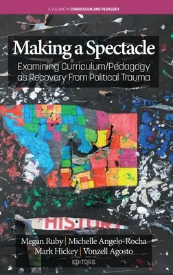 Fare spettacolo: esaminare il curriculum/pedagogia come recupero da un trauma politico - Making A Spectacle: Examining Curriculum/Pedagogy as Recovery From Political Trauma