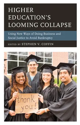 Il crollo incombente dell'istruzione superiore: Usare i nuovi modi di fare business e la giustizia sociale per evitare il fallimento - Higher Education's Looming Collapse: Using New Ways of Doing Business and Social Justice to Avoid Bankruptcy