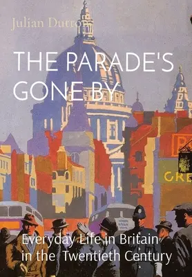 La parata è passata: La vita quotidiana in Gran Bretagna nel ventesimo secolo - The Parade's Gone by: Everyday Life in Britain in the twentieth century