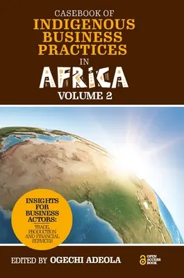 Casebook of Indigenous Business Practices in Africa: Commercio, produzione e servizi finanziari - Volume 2 - Casebook of Indigenous Business Practices in Africa: Trade, Production and Financial Services - Volume 2