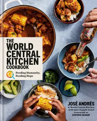 Il libro di cucina World Central Kitchen: Nutrire l'umanità, nutrire la speranza - The World Central Kitchen Cookbook: Feeding Humanity, Feeding Hope
