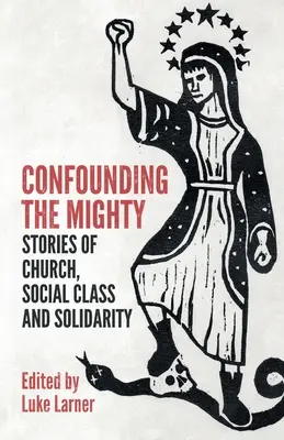 Confondere i potenti: Storie di Chiesa, classe sociale e solidarietà - Confounding the Mighty: Stories of Church, Social Class and Solidarity