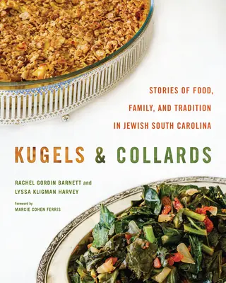 Kugel e bietole: Storie di cibo, famiglia e tradizione nel Sud Carolina ebraico - Kugels and Collards: Stories of Food, Family, and Tradition in Jewish South Carolina
