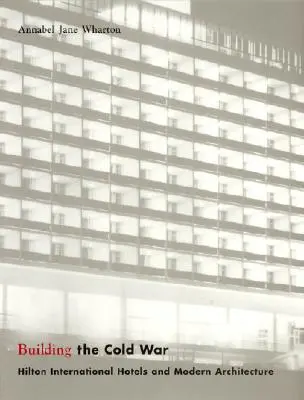 Costruire la guerra fredda: gli hotel Hilton International e l'architettura moderna - Building the Cold War: Hilton International Hotels and Modern Architecture