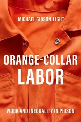 Orange-Collar Labor - Lavoro e disuguaglianza in carcere - Orange-Collar Labor - Work and Inequality in Prison