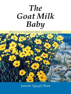 Il bambino di latte di capra: Memorie di una scienziata australiana nata in Vietnam - The Goat Milk Baby: Memoir of a Vietnamese-Born Australian Scientist
