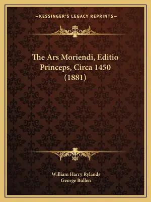L'Ars Moriendi, Editio Princeps, 1450 circa (1881) - The Ars Moriendi, Editio Princeps, Circa 1450 (1881)