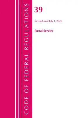 Codice dei regolamenti federali, Titolo 39 Servizio postale, aggiornato al 1° luglio 2020 (Office of the Federal Register (U S )) - Code of Federal Regulations, Title 39 Postal Service, Revised as of July 1, 2020 (Office of the Federal Register (U S ))