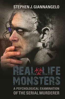 Mostri della vita reale: Un esame psicologico dell'omicida seriale - Real-Life Monsters: A Psychological Examination of the Serial Murderer