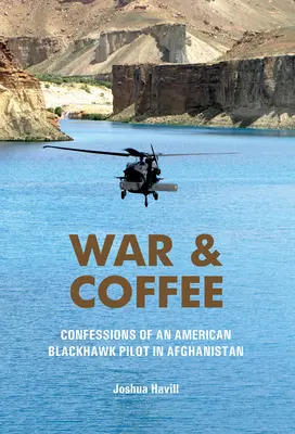 Guerra e caffè: Confessioni di un pilota americano di Blackhawk in Afghanistan - War & Coffee: Confessions of an American Blackhawk Pilot in Afghanistan