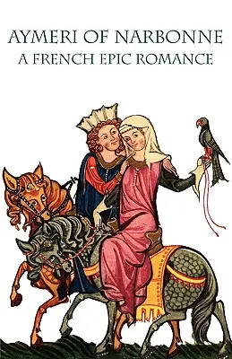 Aymeri di Narbonne: Un romanzo epico francese - Aymeri of Narbonne: A French Epic Romance