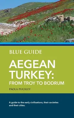 Guida Blu Turchia Egea: Da Troia a Bodrum - Blue Guide Aegean Turkey: From Troy to Bodrum