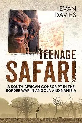 Safari adolescenziale: Un coscritto sudafricano nella guerra di confine in Angola e Namibia - Teenage Safari: A South African Conscript in the Border War in Angola and Namibia