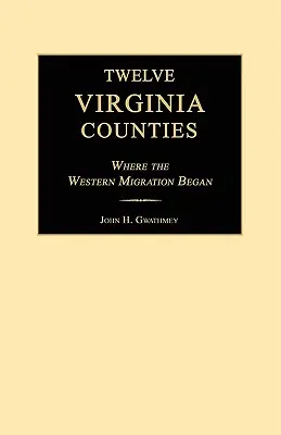 Dodici contee della Virginia: Dove ebbe inizio la migrazione occidentale - Twelve Virginia Counties: Where the Western Migration Began
